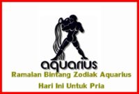 Ramalan Bintang Zodiak Aquarius Hari Ini Untuk Pria