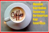 Menebak Kepribadian Seseorang Berdasarkan Kopi Favoritnya